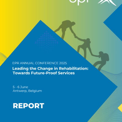 Leading the Change in Rehabilitation: Towards Future-Proof Services – EPR Annual Conference 2025 Report Leading the Change in Rehabilitation: Towards Future-Proof Services – EPR Annual Conference 2025 Report